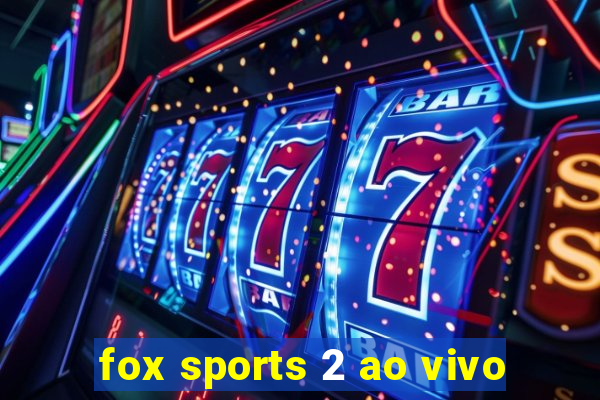 fox sports 2 ao vivo