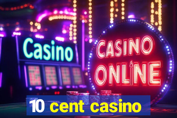 10 cent casino