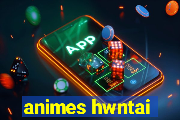 animes hwntai