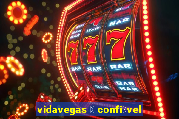 vidavegas 茅 confi谩vel