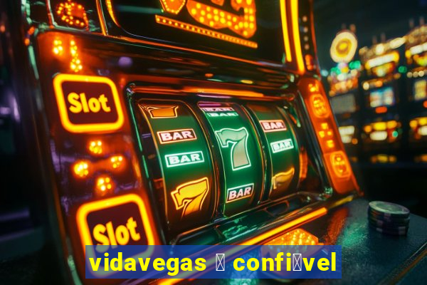 vidavegas 茅 confi谩vel