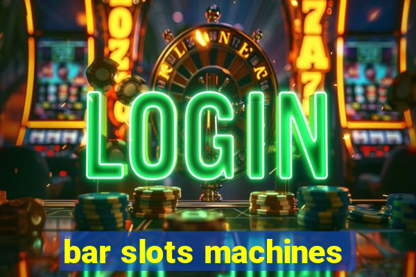 bar slots machines