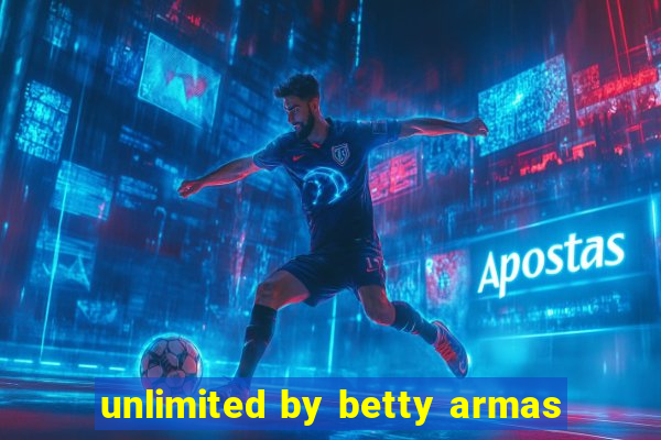 unlimited by betty armas