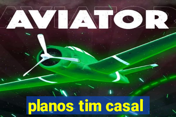 planos tim casal