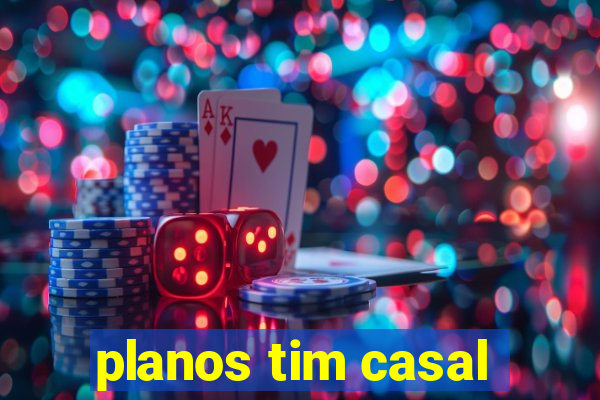 planos tim casal