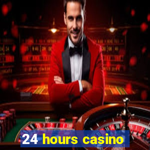 24 hours casino