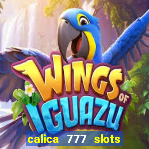 calica 777 slots paga mesmo