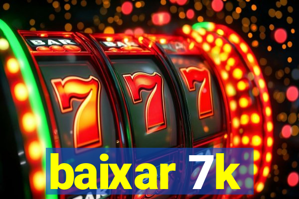 baixar 7k