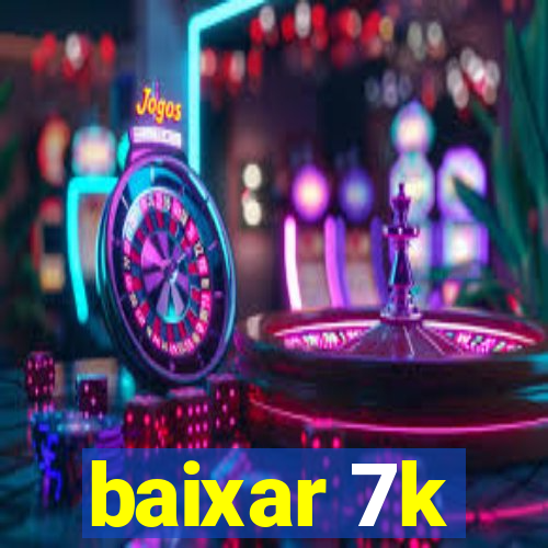 baixar 7k