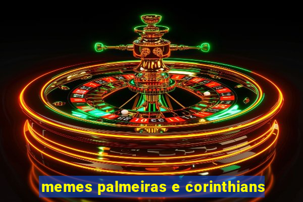 memes palmeiras e corinthians