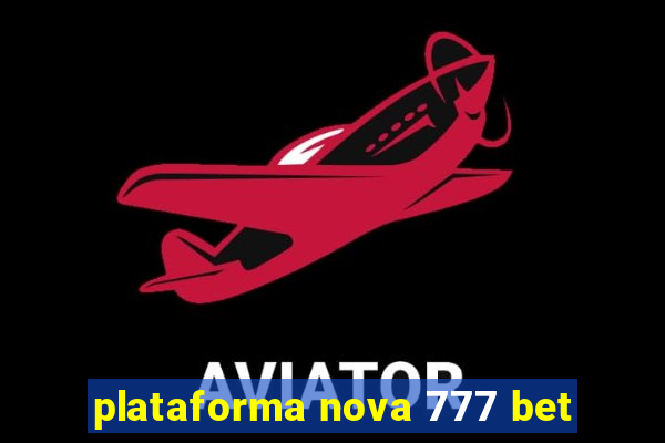 plataforma nova 777 bet