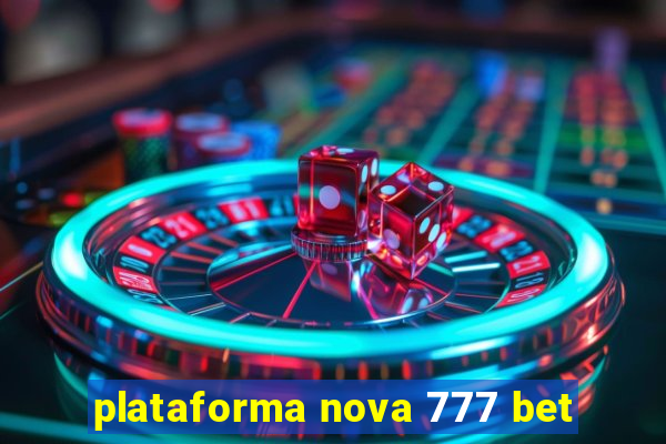 plataforma nova 777 bet