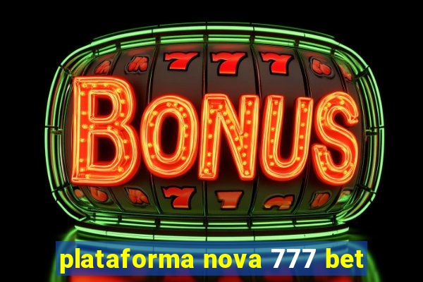 plataforma nova 777 bet