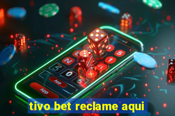 tivo bet reclame aqui