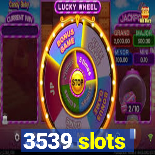 3539 slots