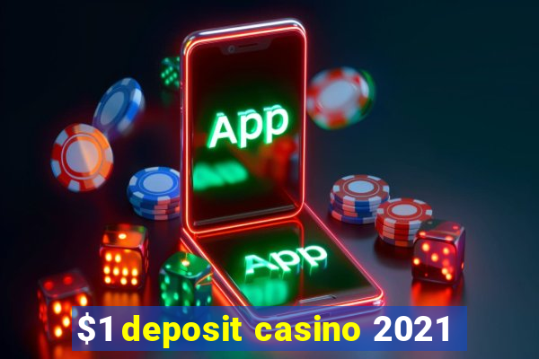 $1 deposit casino 2021