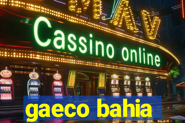 gaeco bahia