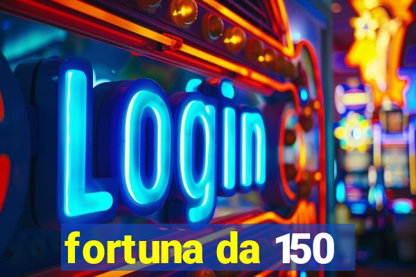 fortuna da 150