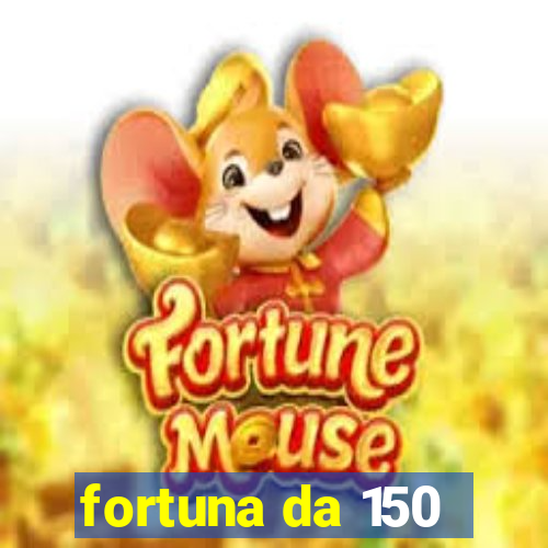 fortuna da 150