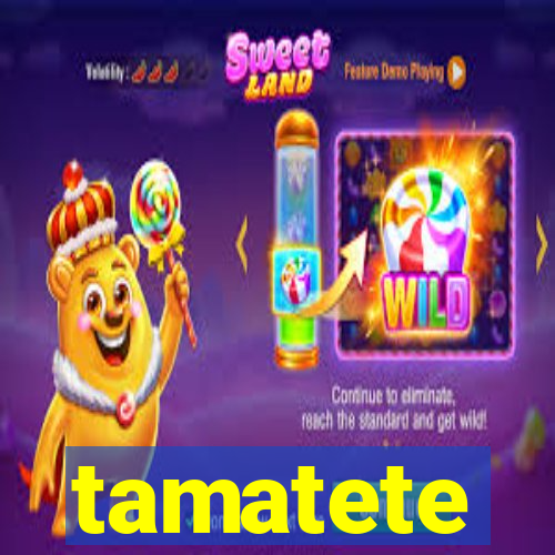 tamatete