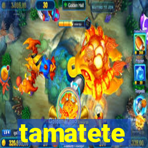 tamatete