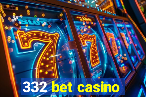 332 bet casino