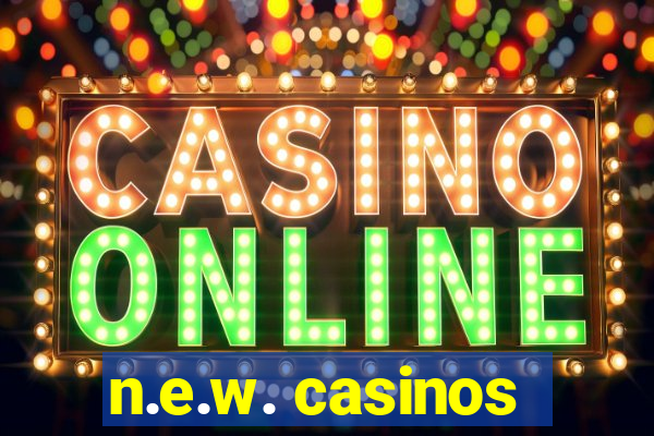 n.e.w. casinos