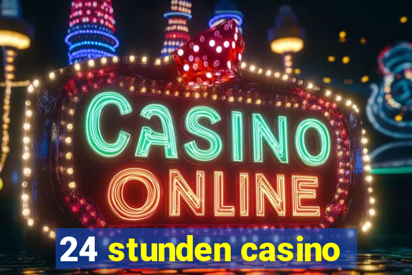 24 stunden casino