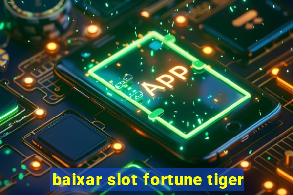 baixar slot fortune tiger