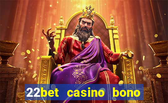 22bet casino bono sin deposito