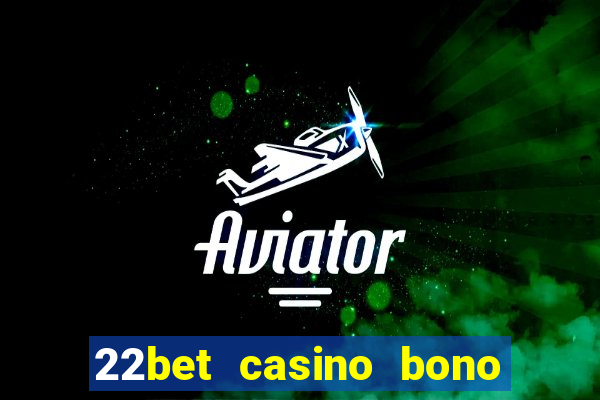 22bet casino bono sin deposito