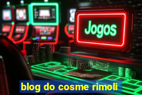 blog do cosme rimoli