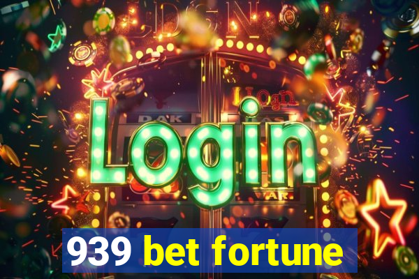 939 bet fortune