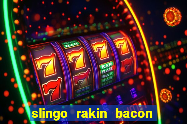 slingo rakin bacon online slot