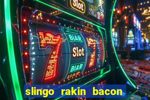 slingo rakin bacon online slot