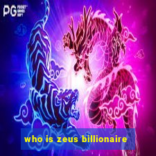 who is zeus billionaire