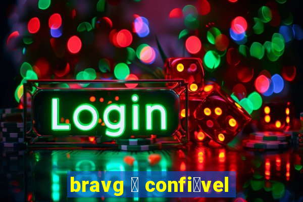 bravg 茅 confi谩vel