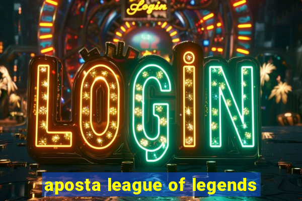 aposta league of legends