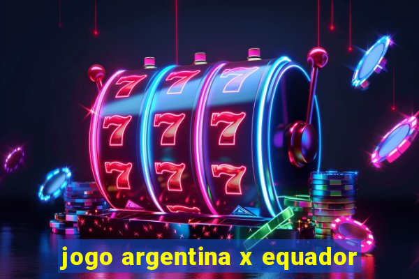 jogo argentina x equador