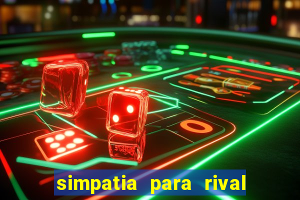 simpatia para rival ir embora para outra cidade