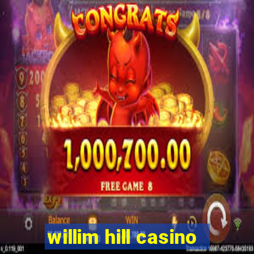 willim hill casino