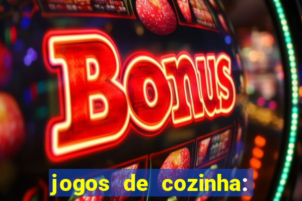 jogos de cozinha: cooking town