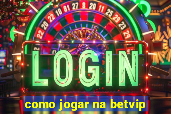 como jogar na betvip