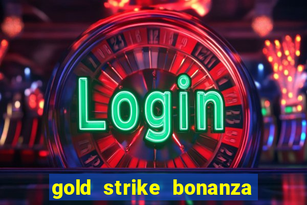 gold strike bonanza fortune play slot free play