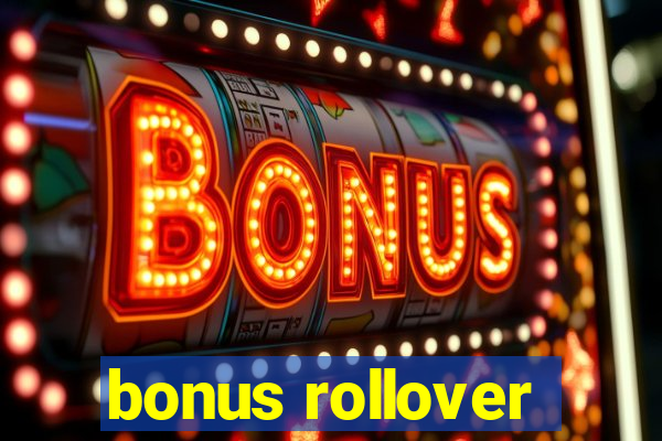 bonus rollover