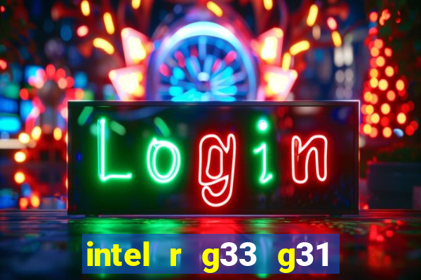 intel r g33 g31 express chipset family roda quais jogos