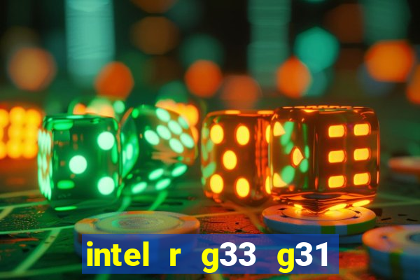 intel r g33 g31 express chipset family roda quais jogos