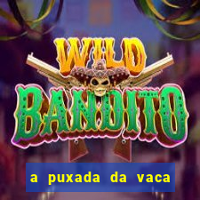 a puxada da vaca do jogo do bicho