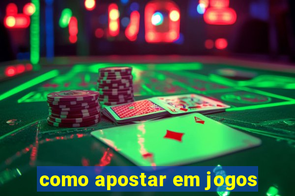 como apostar em jogos