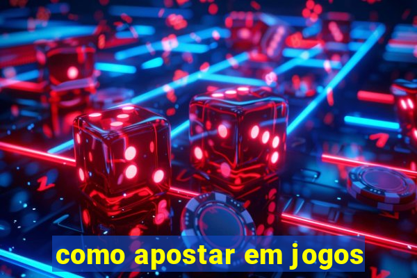 como apostar em jogos